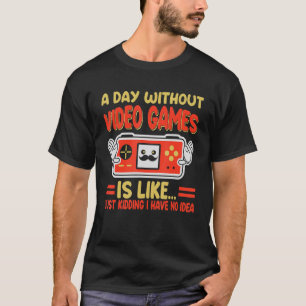 Camiseta Un día sin juegos de video es como un chico que ju