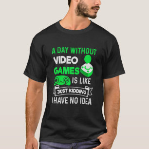 Camiseta Un día sin juegos de video es como un videojuego