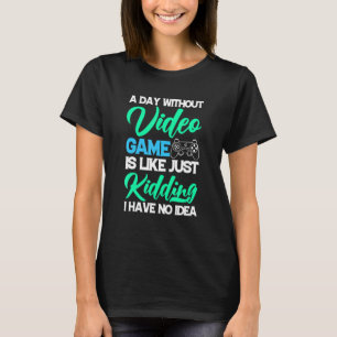Camiseta Un día sin juegos de video es como un videojuego