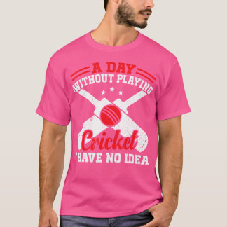 Camiseta Un día sin jugar al cricket, no tengo idea del cri