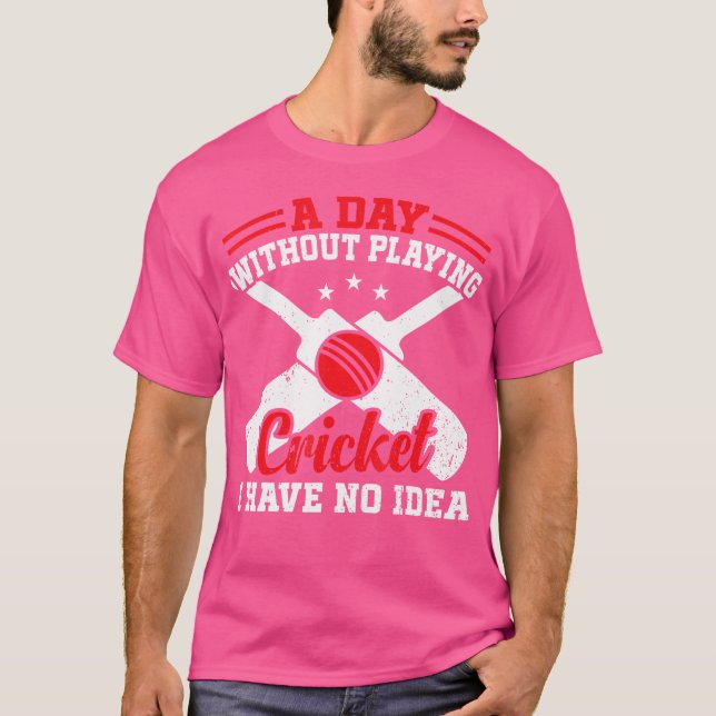 Camiseta Un día sin jugar al cricket, no tengo idea del cri (Anverso)