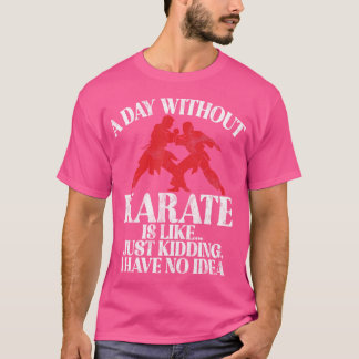 Camiseta Un Día Sin Karate Es Como Si No Tuviera Idea De Ka