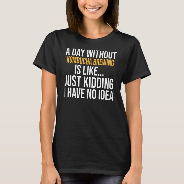 Camiseta Un Día Sin La Cría De Kombucha Es Como (Anverso)