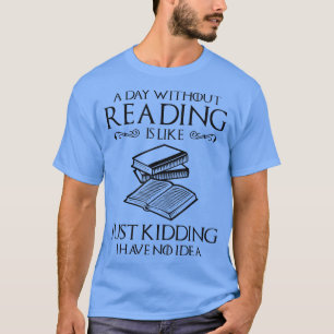 Camiseta Un día sin leer es como el Nerd del libro de los a
