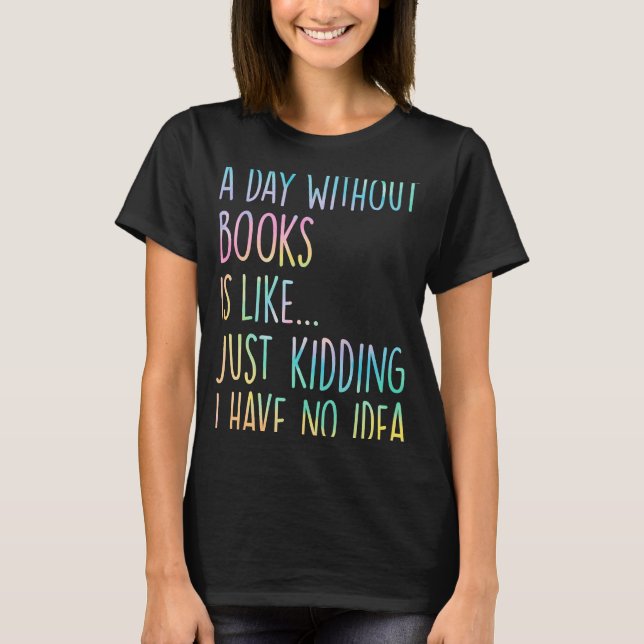 Camiseta Un Día Sin Libros Es Como Simplemente Secuestrar Q (Anverso)