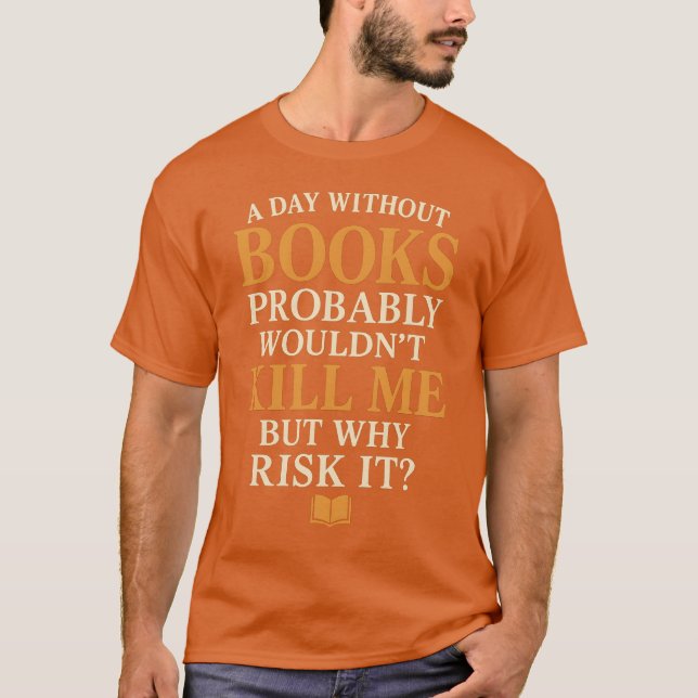Camiseta Un día sin libros probablemente no me mataría, per (Anverso)