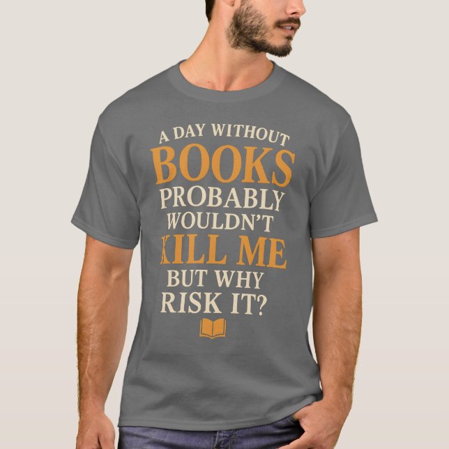 Camiseta Un día sin libros probablemente no me mataría, per (Anverso)