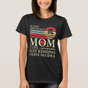 Camiseta Un día sin mamá es como una broma.