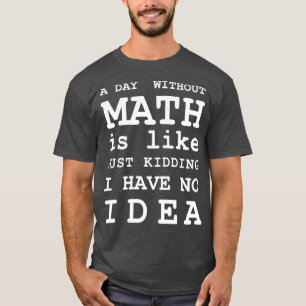 Camiseta Un Día Sin Matemáticas Es Como Sólo Secuestros No