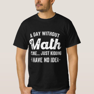 Camiseta un día sin matemáticas es como una broma, no