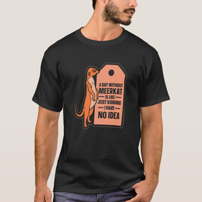 Camiseta Un Día Sin Meerkat Es Como Meerkat (Anverso)