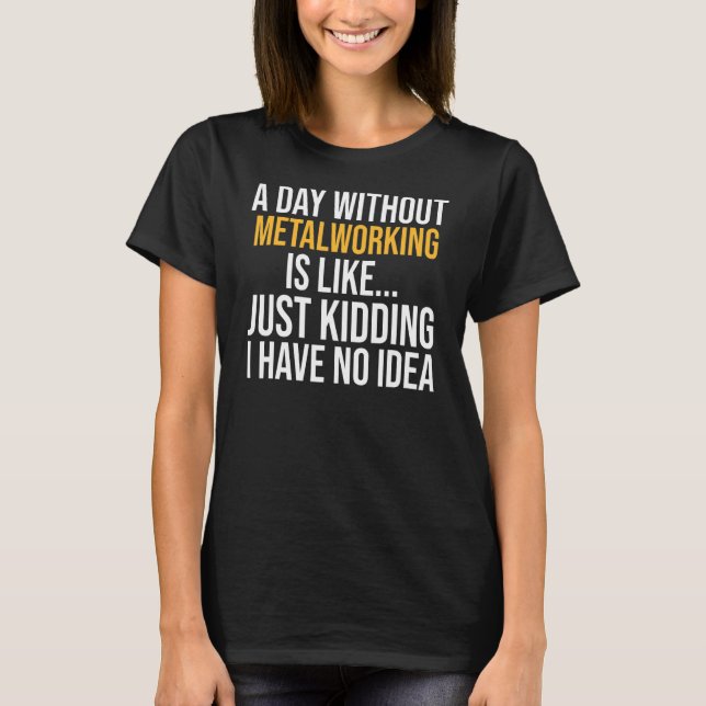 Camiseta Un día sin metalurgia es como (Anverso)