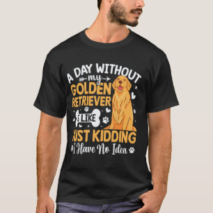 Camiseta Un Día Sin Mi Golden Retriever Es Como Solo Niño