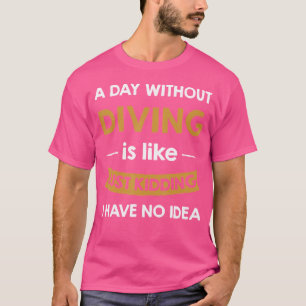 Camiseta Un Día Sin Mi Submarinismo Es Como Un Buceador