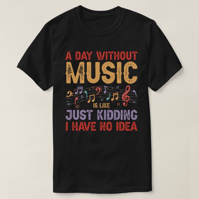 Camiseta Un día sin música - Divertido diseño de aficionado (Diseño del anverso)