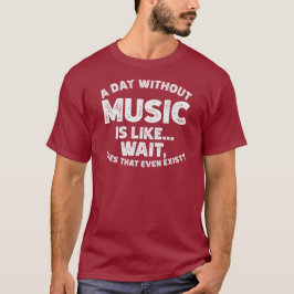Camiseta Un día sin música es como... espera, hace eso.