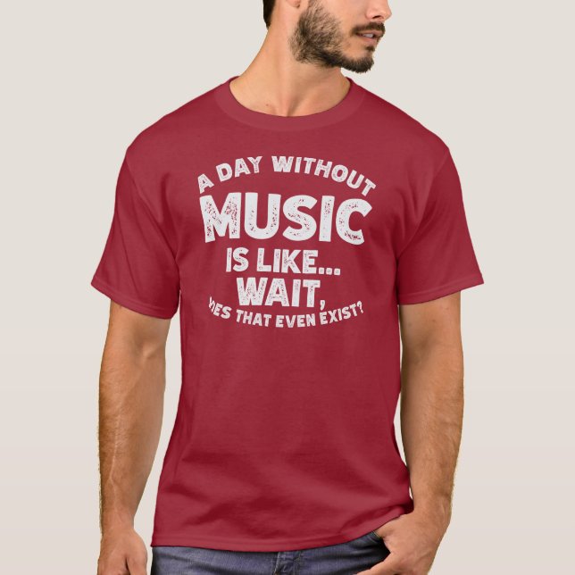 Camiseta Un día sin música es como... espera, hace eso. (Anverso)