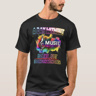 Camiseta Un Día Sin Música Es Como Solo Bromeo No Tengo