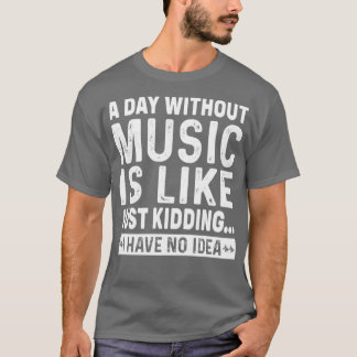 Camiseta Un día sin música es como Sólo Kidding No