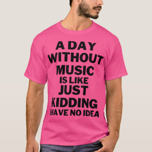 Camiseta Un día sin música es como una broma no tengo