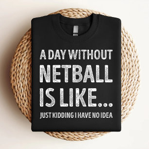 Camiseta Un Día Sin Netball Es Como Un Amante De Netball Gr