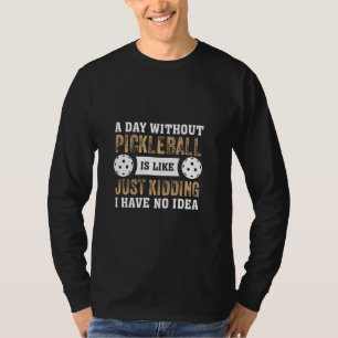 Camiseta Un Día Sin Pelota De Pickleball Solo Es Un Secuest