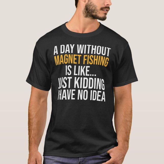 Camiseta Un Día Sin Pesca De Imanes Es Como (Anverso)