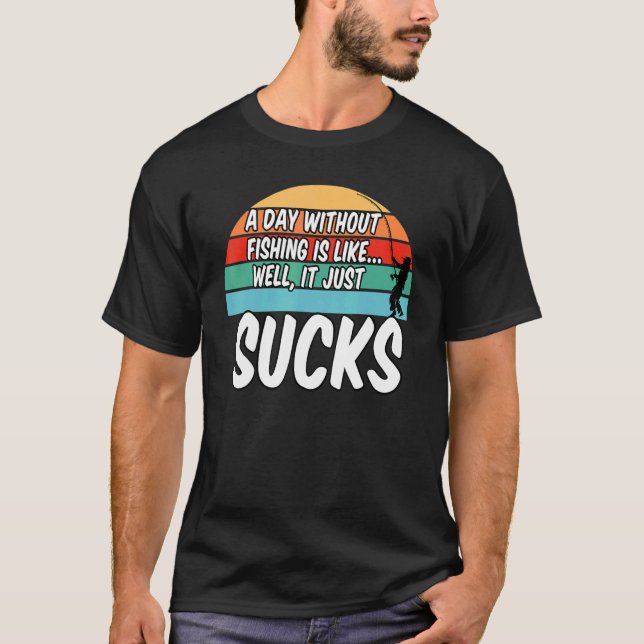 Camiseta Un Día Sin Pesca Es Como Si Bien Sucediera (Anverso)