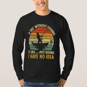 Camiseta Un Día Sin Pescar Es Como Solo Bromeo Tengo 