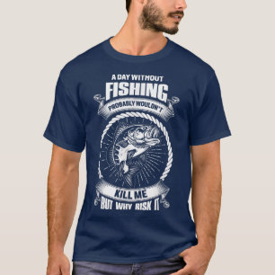Camiseta Un día sin pescar palabras graciosas de pescador 