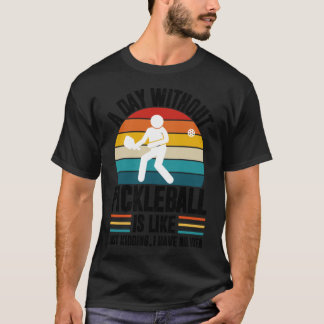 Camiseta Un día sin pickleball es como solo bromeo no tengo