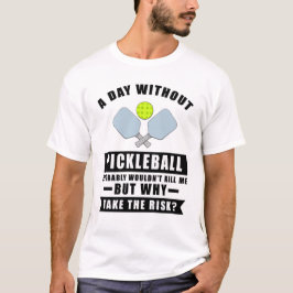 Camiseta Un día sin Pickleball probablemente no me mataría