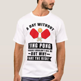 Camiseta Un día sin Ping Pong probablemente no me mataría
