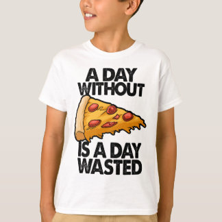 Camiseta Un Día Sin Pizza Es Un Día En Que Se Desperdician 