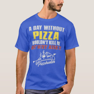 Camiseta Un día sin pizza T-Shirt divertido Tee de comida p