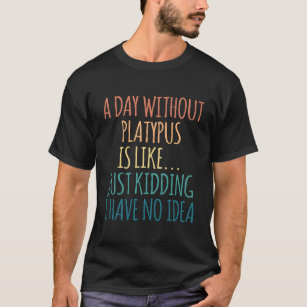 Camiseta Un Día Sin Platypus - Para Los Amantes De Platypus