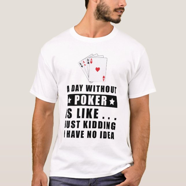 Camiseta Un día sin Poker es como..  (Anverso)
