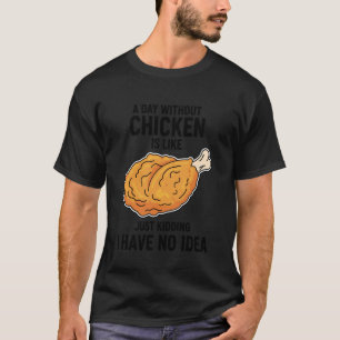 Camiseta Un Día Sin Pollo es Como Solo Bromeo Tengo 