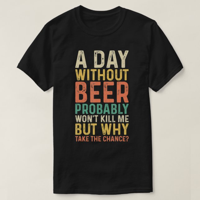 Camiseta Un Día Sin Regalo De Cerveza Para Los Cerveceros (Diseño del anverso)