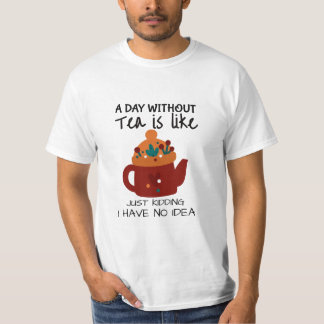 Camiseta Un día sin té es como una broma.