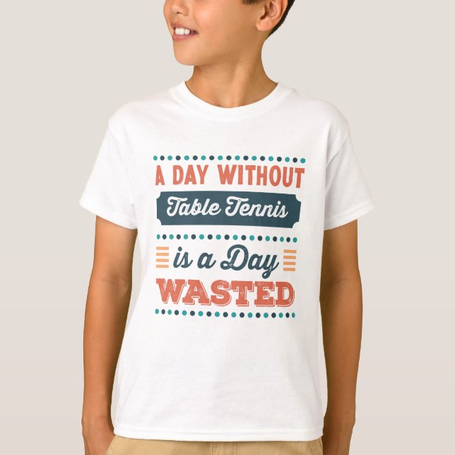 Camiseta Un día sin tenis de mesa es un día perdido (Anverso)