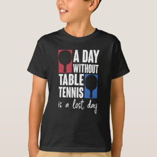 Camiseta Un Día Sin Tenis De Mesa Es Un Ping Pong Perdido