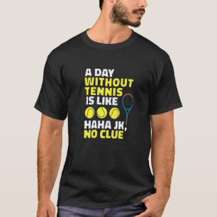 Camiseta Un Día Sin Tenis Es Como, Divertido Jugador De Ten
