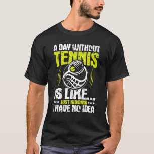 Camiseta Un Día Sin Tenis Es Como - Entrenador Deportivo
