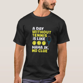 Camiseta Un Día Sin Tenis Es Como, Funny Tennis Lover P