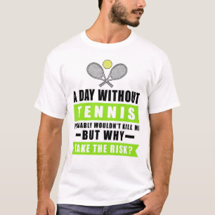 Camiseta Un día sin tenis probablemente no me mataría 