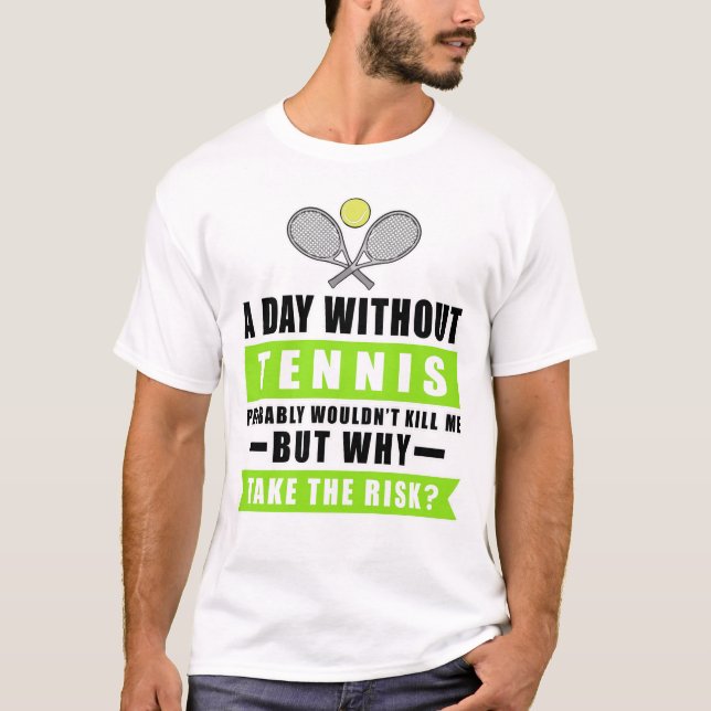 Camiseta Un día sin tenis probablemente no me mataría  (Anverso)