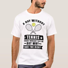 Camiseta Un día sin tenis probablemente no me mataría