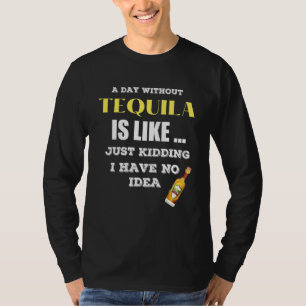 Camiseta Un Día Sin Tequila Es Como Sólo Secuestros Que Ten