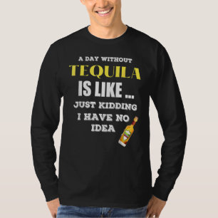 Camiseta Un Día Sin Tequila Es Como Sólo Secuestros Que Ten